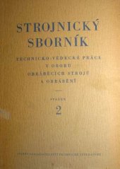 kniha Strojnický sborník Sv. 2 Výzkumné, [na ob.:] Techn.- vědecké práce v oboru obráběcích strojů a obrábění : Určeno inž. a technikům v prům. ... vědeckým aspirantům a posluchačům fak. stroj. inženýrství., SNTL 1953