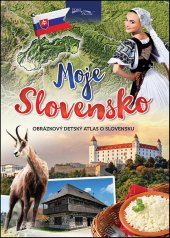 kniha Moje Slovensko Obrázkový detský atlas o Slovensku, Foni book 2017
