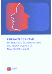 kniha Připravte se s námi na zkoušku z českého jazyka pro trvalý pobyt v ČR // Nový formát testu A1, Národní ústav pro vzdělávání, školské poradenské zařízení a zařízení pro další vzdělávání pedagogických pracovníků 2016