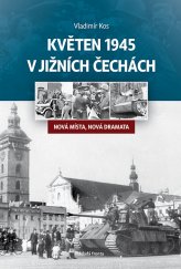 kniha Květen 1945 v jižních Čechách Nová místa, nová dramata, Mladá fronta 2016