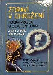 kniha Zdraví v ohrožení Hořká pravda o sladkém cukru, Eminent 2013