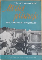 kniha Měřicí přístroje pro televizní přijímače Určeno pracovníkům ve zkušebnách a opravnách televizních přijímačů, SNTL 1959