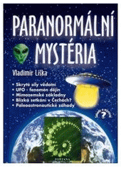 kniha Paranormální mystéria UFO - fenomén dějin, blízká setkání v Čechách?, mimozemské základny na Zemi?, skryté síly vědomí, paleoastronautické záhady Čech a Moravy, Fontána 2003