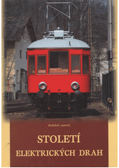 kniha Století elektrických drah ke 100. výročí zahájení provozu elektrické dráhy z Tábora do Bechyně, Nadatur 2003