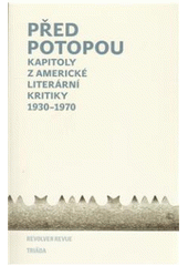kniha Před potopou kapitoly z americké literární kritiky 1930-1970, Revolver Revue 2010