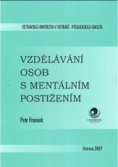 kniha Vzdělávání osob s mentálním postižením (inkluzivní vzdělávání s přihlédnutím k žákům s mentálním postižením), Ostravská univerzita, Pedagogická fakulta 2007