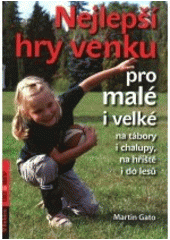 kniha Nejlepší hry venku pro malé i velké (na tábory i chalupy, na hřiště i do lesů), Rubico 2012