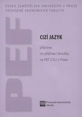 kniha Cizí jazyk příprava na přijímací zkoušky na PEF ČZU v Praze, Česká zemědělská univerzita, Provozně ekonomická fakulta 2011