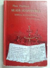 kniha Mladá hospodyňka Kniha kuchařská, obsah. osvědč. předpisy pro přípravu jídel k rozlič. příležitostem dle doby denní a období roč., s.n. 1913