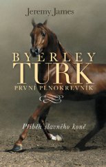 kniha Byerley Turk - první plnokrevník Příběh prvního koně, Slovart 2013