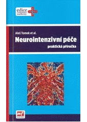 kniha Neurointenzivní péče praktická příručka, Mladá fronta 2012