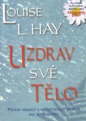 kniha Uzdrav své tělo původ nemocí a metafyzický způsob, jak je překonat, Pragma 2002