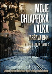 kniha Moje chlapecká válka Varšava 1944, CPress 2017