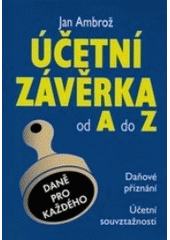 kniha Účetní závěrka od A do Z [daňové přiznání, účetní souvztažnosti], Koršach 2007
