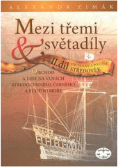 kniha Mezi třemi světadíly II. díl, - Vrcholný a pozdní středověk - obchod a lidé na vlnách Středozemního, Černého a Rudého moře., Libri 2008