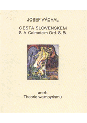 kniha Jos. Váchala Cesta Slovenskem s A. Calmetem Ord. S.B., aneb, Theorie wampyrismu, Gallery 2012