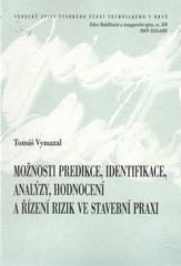 kniha Možnosti predikce, identifikace, analýzy, hodnocení a řízení rizik ve stavební praxi = Possibility of risk prediction, identification, analysis, assessment and management in building practice : teze habilitační práce, VUTIUM 2010