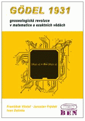 kniha Gödel 1931 gnoseologická revoluce v matematice a exaktních vědách, BEN - technická literatura 2009