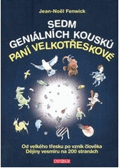 kniha Sedm geniálních kousků paní Velkotřeskové od velkého třesku po vznik člověka : dějiny vesmíru na 200 stranách, Knižní klub 2012