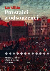 kniha Povstalci a odsouzenci  osudy 27 obětí staroměstské exekuce, Nakladatelství Lidové noviny 2021