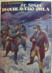 kniha Ze spárů dvouhlavého orla příběhy prožité legionářem - starodružiníkem v rakouském válečném zajetí a na útěku do Švýcar : r.1915-1916 : paměti jednoho z nejmenších, Družina čsl. legionářů 1925