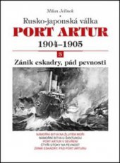 kniha Port Artur 3., - Zánik eskadry, pád pevnosti - rusko-japonská válka 1904-1905., Akcent 2012