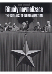 kniha Rituály normalizace Československo 70.-80. let = The rituals of normalization : Czechoslovakia in the 1970s and 1980s, KANT 2011