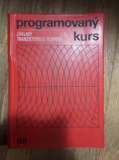 kniha Základy tranzistorové techniky Programovaný kurs : Určeno studujícím prům. a učňovských škol, posl. záv. škol práce a vojen. učilišť, SNTL 1968