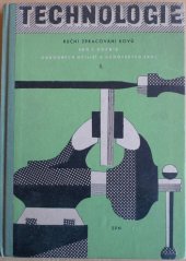 kniha Technologie 1. [díl], - Ruční zpracování kovů - Učeb. text pro 1. roč. odb. učilišť a učňovských škol kovoobory s ručním zpracováním kovů - 04., SPN 1961