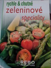 kniha Zeleninové speciality rychle&chutně, Rebo Productions 2008