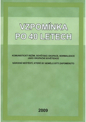 kniha Vzpomínka po 40 letech komunistický režim, sovětská okupace, normalizace jako okupační sovětizace : národní neštěstí, které by nemělo být zapomenuto, Tribun EU 2009