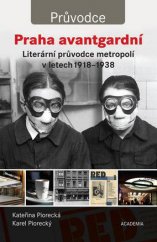 kniha Praha avantgardní Literární průvodce metropolí v letech 1918-1938, Academia 2014