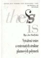 kniha Vytváření vrstev a vrstevnatých struktur plazmových polymerů = Preparing of layers and multilayered structures of plasma polymers : (zkrácená verze Ph.D. Thesis), Vysoké učení technické v Brně 2009