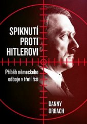 kniha Spiknutí proti Hitlerovi Příběh německého odboje v třetí říši, CPress 2019