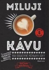 kniha Miluji kávu Tajemství baristů pro kreativní přípravu kávy, Mladá fronta 2017