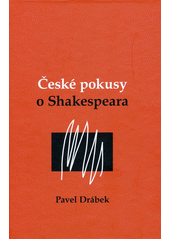 kniha České pokusy o Shakespeara dějiny českých překladů Shakespeara doplněné antologií neznámých a vzácných textů z let 1782-1922, Větrné mlýny 2012