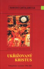 kniha Ukřižovaný Kristus velkopáteční rozjímání (1996-2001), Karmelitánské nakladatelství 2002