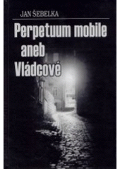 kniha Perpetuum mobile, aneb, Vládcové (politický western), Bor 2003