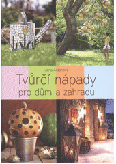 kniha Tvůrčí nápady pro dům a zahradu, Slovart 2012