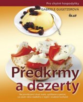 kniha Předkrmy a dezerty na povzbuzení chuti malé, vytříbené a pestré, na závěr něco sladkého z teplé i studené kuchyně, Ikar 2010