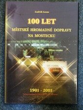 kniha 100 let městské hromadné dopravy na Mostecku 1901-2001, Pro Dopravní podnik měst Mostu a Litvínova vydalo Nakladatelství dopravy a turistiky 2001