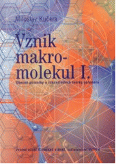 kniha Vznik makromolekul I obecné poznatky o zákonitostech tvorby polymerů, VUTIUM 2003