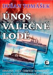 kniha Únos válečné lodě odvážná akce českých námořníků za první světové války na Jadranu, Epocha 2004