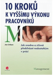 kniha 10 kroků k vyššímu výkonu pracovníků jak snadno a účinně předcházet nedostatkům v práci, Grada 2012