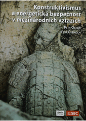 kniha Konstruktivismus a energetická bezpečnost v mezinárodních vztazích, Masarykova univerzita 2012