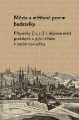 kniha Města a měšťané perem badatelky Příspěvky (nejen) k dějinám měst pražských a jejich elitám v raném novověku, Pavel Mervart 2022