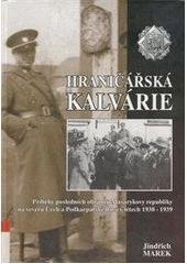 kniha Hraničářská kalvárie příběhy posledních obránců Masarykovy republiky na severu Čech a Podkarpatské Rusi v letech 1938-1939, Svět křídel 2004