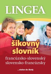 kniha Francúzsko-slovenský slovensko-francúzsky šikovný slovník ...nielen do školy, Lingea 2016
