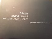 kniha Opava dnem i nocí Opava by Day and Night, Design Hlubučková D. 2013