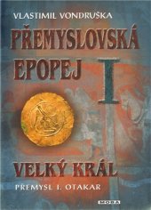 kniha Přemyslovská epopej I. Velký král Přemysl Otakar I., MOBA 2011